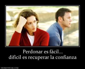 Perdonar es fácil... dificil es recuperar la confianza