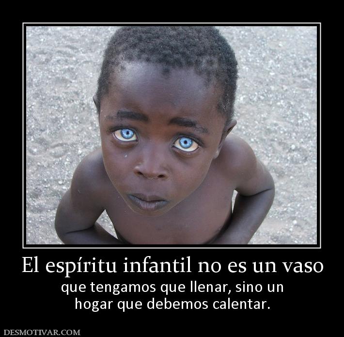 El espíritu infantil no es un vaso que tengamos que llenar, sino un hogar que debemos calentar.