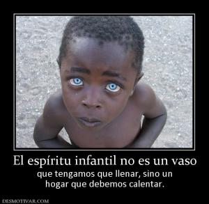 El espíritu infantil no es un vaso que tengamos que llenar, sino un hogar que debemos calentar.