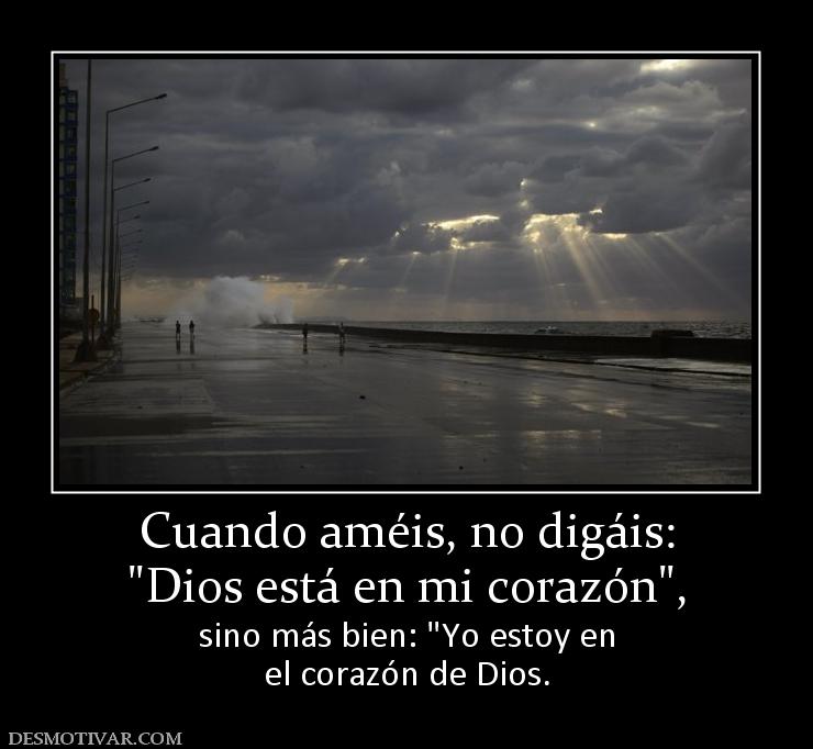 Cuando améis, no digáis: sino más bien:  el corazón de Dios.