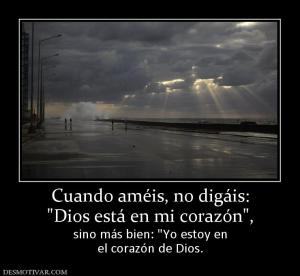 Cuando améis, no digáis: sino más bien:  el corazón de Dios.