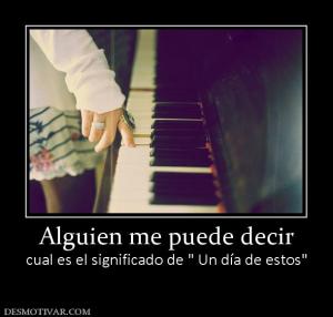 Alguien me puede decir cual es el significado de