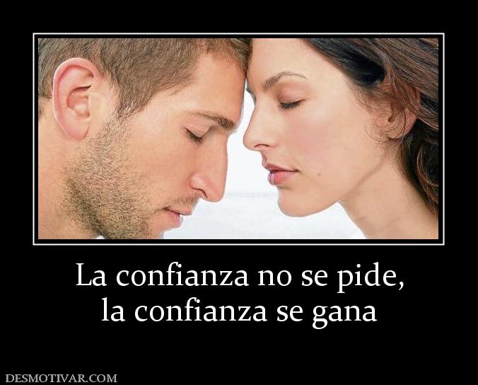 La confianza no se pide, la confianza se gana