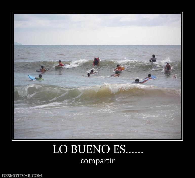 LO BUENO ES...... compartir