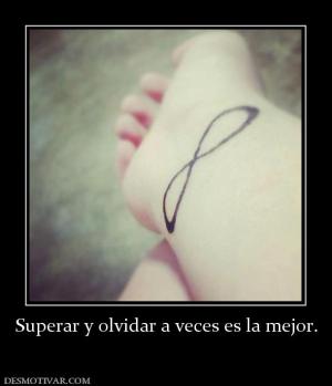 Superar y olvidar a veces es la mejor.