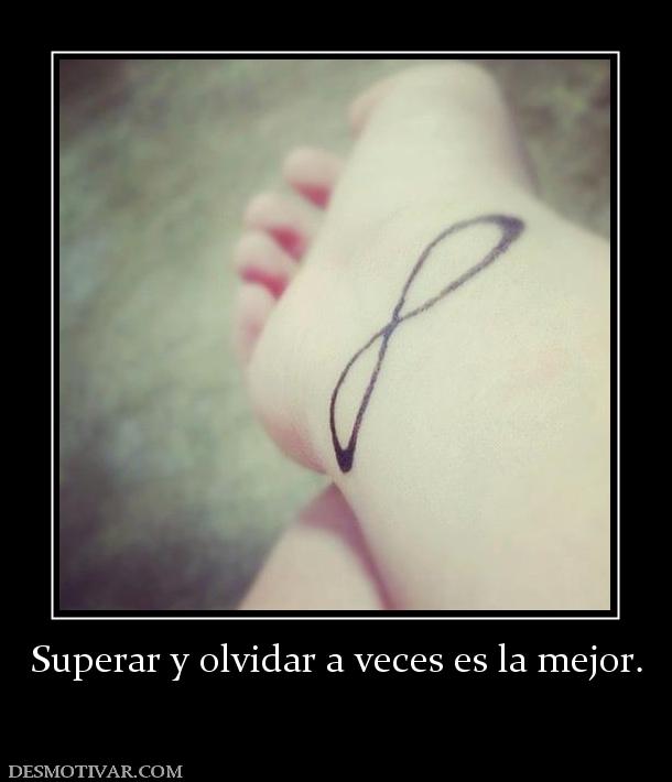 Superar y olvidar a veces es la mejor.