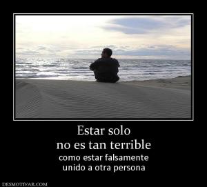 Estar solo no es tan terrible como estar falsamente unido a otra persona