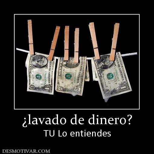 ¿lavado de dinero? TU Lo entiendes