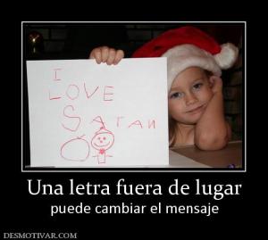 Una letra fuera de lugar puede cambiar el mensaje