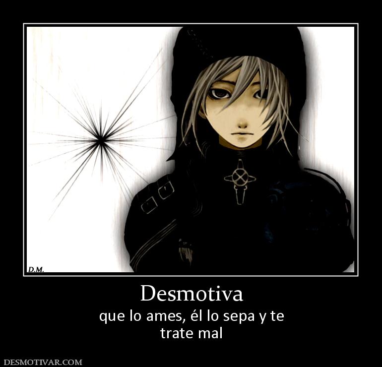 Desmotiva que lo ames, él lo sepa y te trate mal