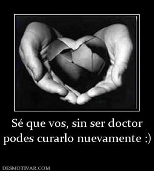 Sé que vos, sin ser doctor podes curarlo nuevamente :)