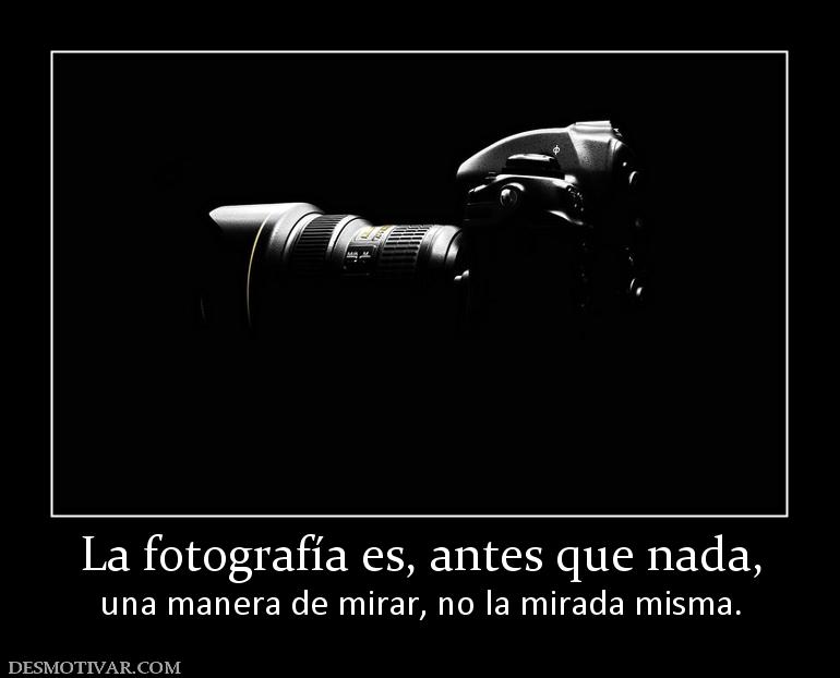 La fotografía es, antes que nada, una manera de mirar, no la mirada misma.