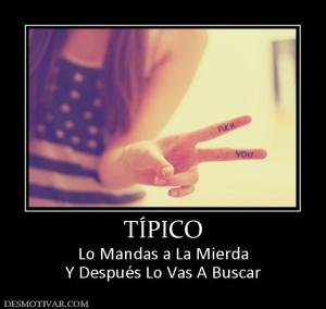 TÍPICO Lo Mandas a La Mierda Y Después Lo Vas A Buscar