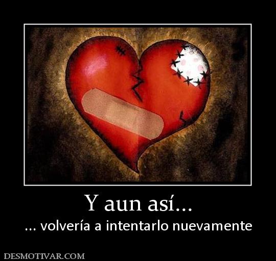 Y aun así... ... volvería a intentarlo nuevamente