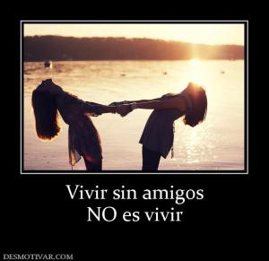 Vivir sin amigos NO es vivir