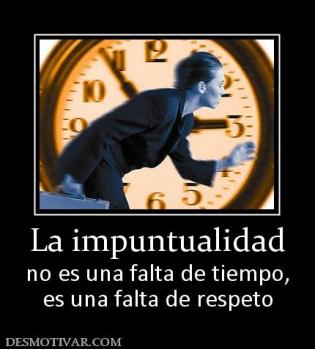 La impuntualidad no es una falta de tiempo, es una falta de respeto