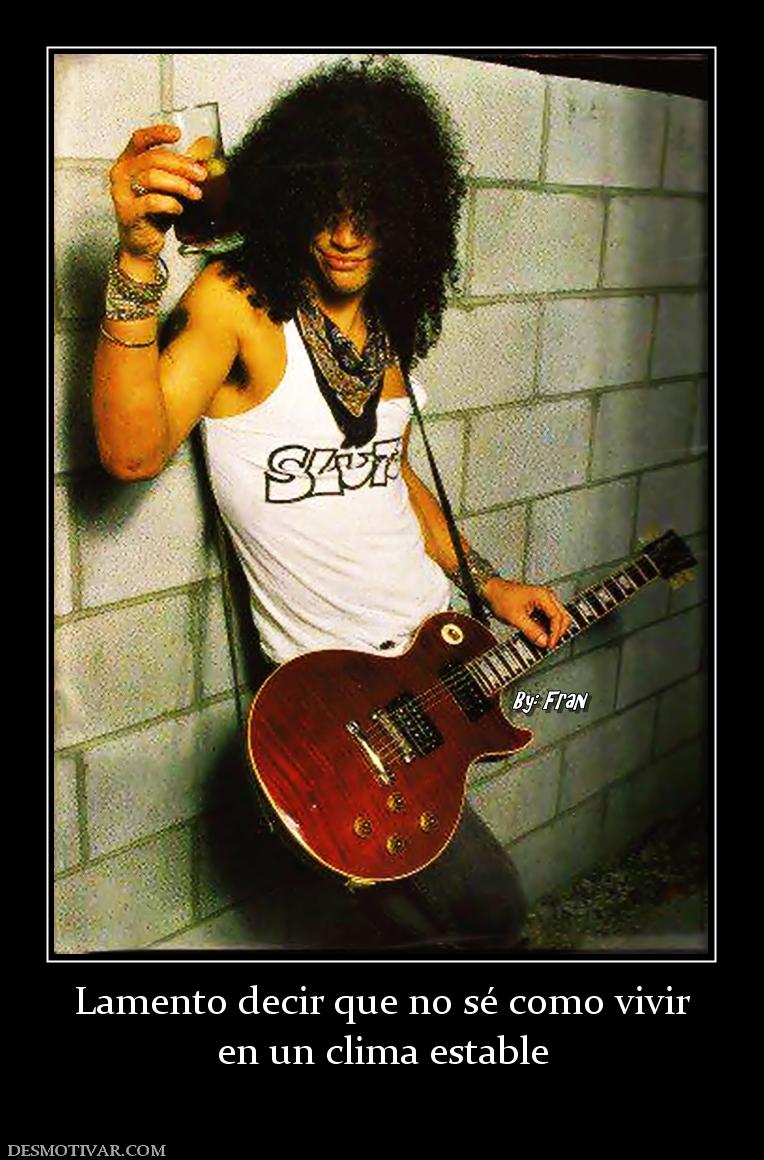 Lamento decir que no sé como vivir en un clima estable