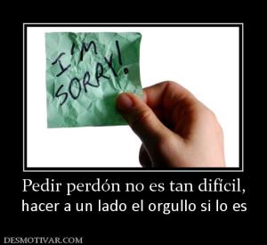 Pedir perdón no es tan difícil, hacer a un lado el orgullo si lo es