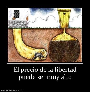 El precio de la libertad puede ser muy alto