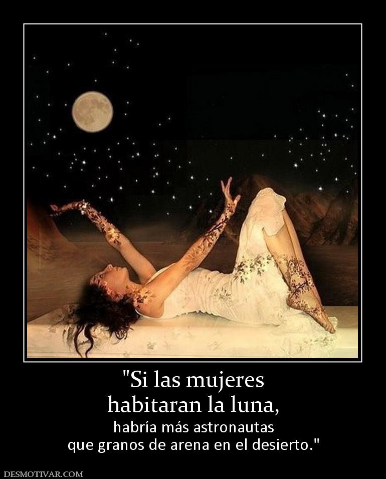 habitaran la luna, habría más astronautas que granos de arena en el desierto.