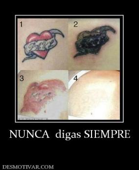 NUNCA  digas SIEMPRE