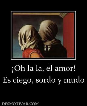 ¡Oh la la, el amor! Es ciego, sordo y mudo