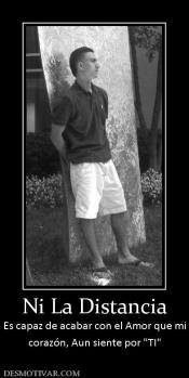 Ni La Distancia Es capaz de acabar con el Amor que mi corazón, Aun siente por