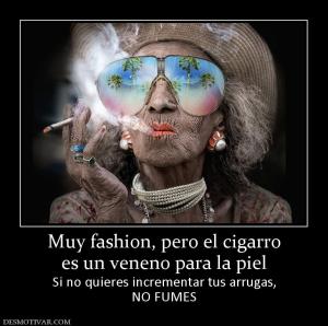 Muy fashion, pero el cigarro es un veneno para la piel Si no quieres incrementar tus arrugas, NO FUMES