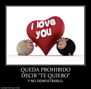 QUEDA PROHIBIDO DECIR  Y NO DEMOSTRARLO.