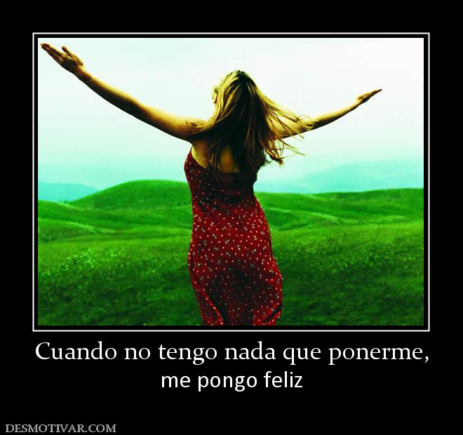 Cuando no tengo nada que ponerme, me pongo feliz