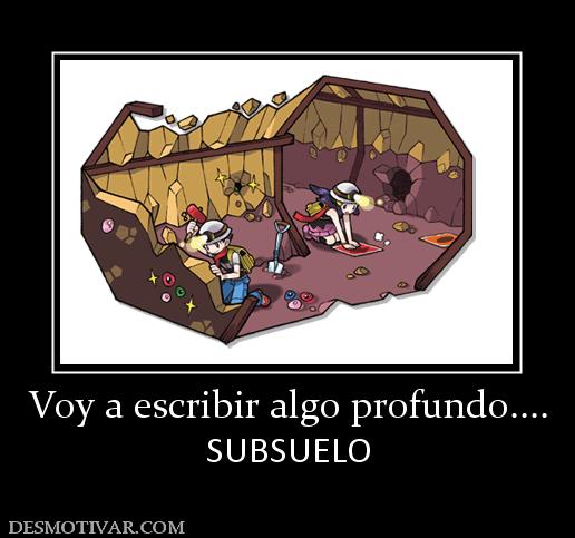 Voy a escribir algo profundo.... SUBSUELO