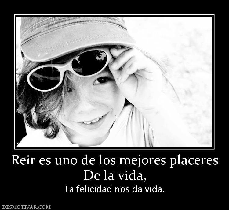 Reir es uno de los mejores placeres De la vida, La felicidad nos da vida.