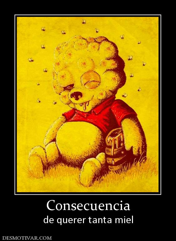 Consecuencia de querer tanta miel
