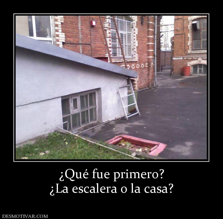 ¿Qué fue primero? ¿La escalera o la casa?