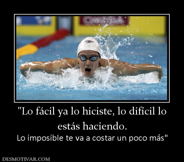 estás haciendo.  Lo imposible te va a costar un poco más