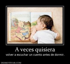 A veces quisiera volver a escuchar un cuento antes de dormir.