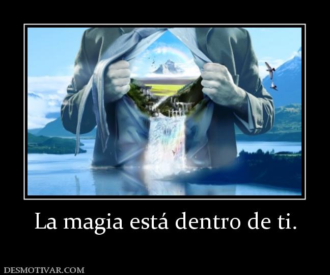 La magia está dentro de ti.
