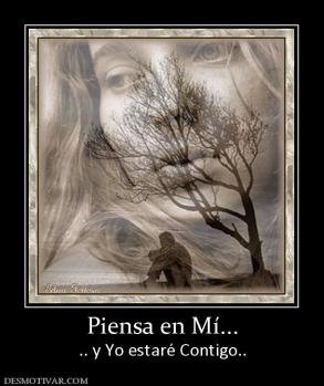 Piensa en Mí... .. y Yo estaré Contigo..