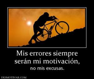 Mis errores siempre serán mi motivación,  no mis excusas.