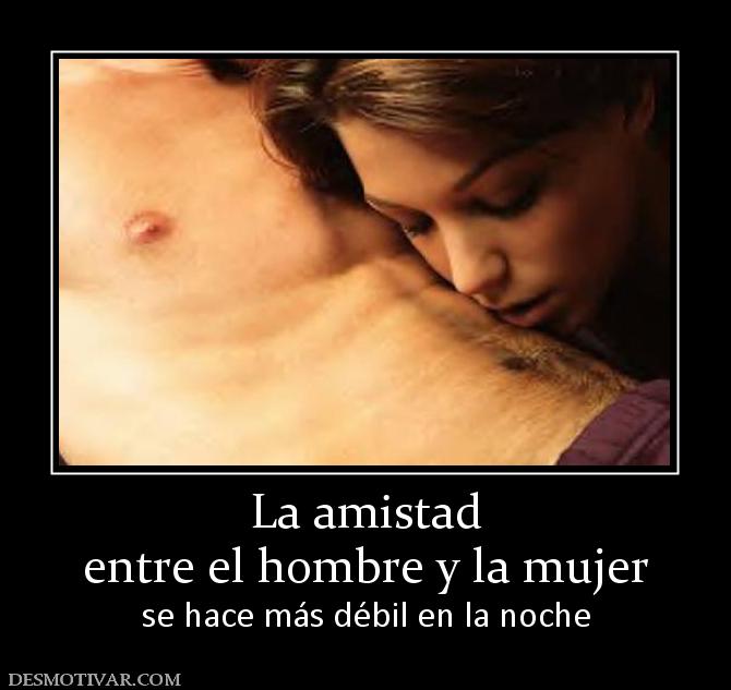 La amistad entre el hombre y la mujer se hace más débil en la noche