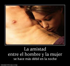 La amistad entre el hombre y la mujer se hace más débil en la noche