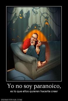 Yo no soy paranoico, es lo que ellos quieren hacerte creer