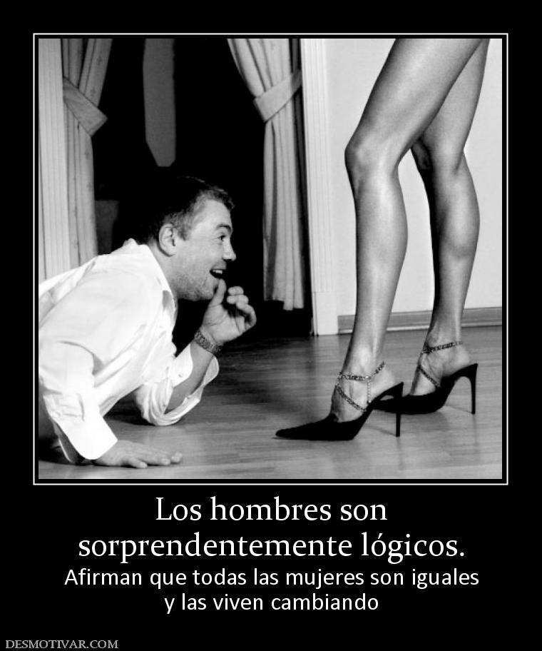 Los hombres son sorprendentemente lógicos. Afirman que todas las mujeres son iguales y las viven cambiando