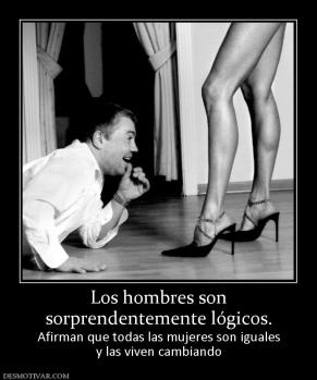 Los hombres son sorprendentemente lógicos. Afirman que todas las mujeres son iguales y las viven cambiando
