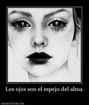 Los ojos son el espejo del alma.