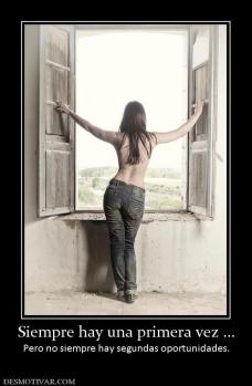 Siempre hay una primera vez ... Pero no siempre hay segundas oportunidades.
