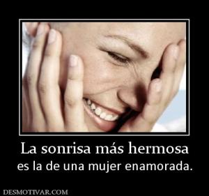 La sonrisa más hermosa es la de una mujer enamorada.