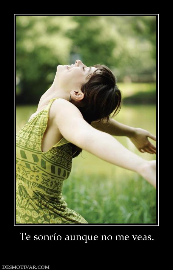 Te sonrío aunque no me veas.