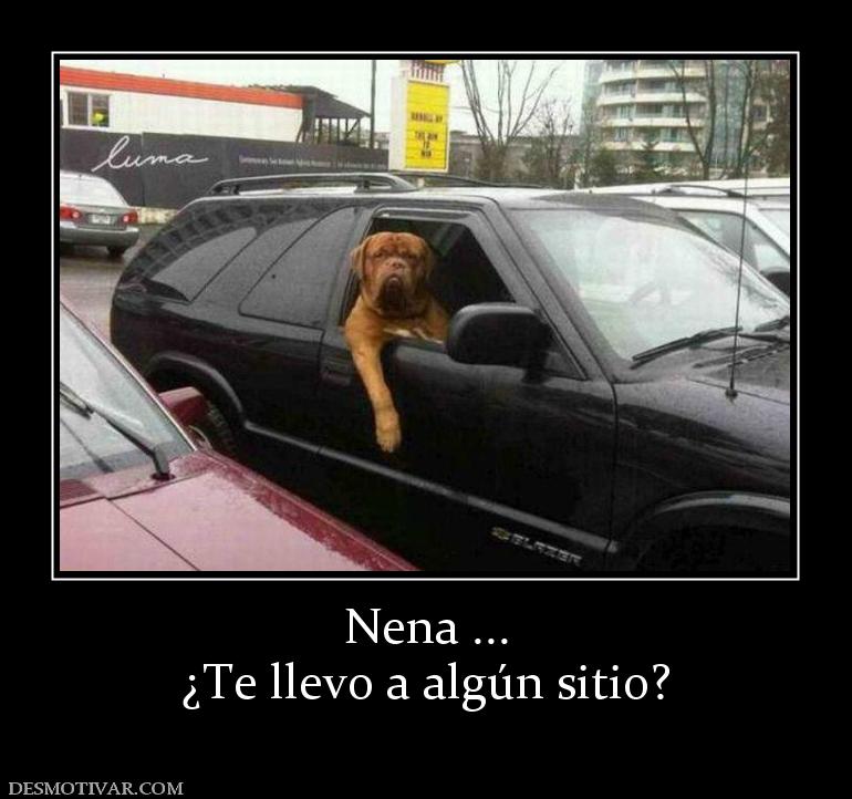 Nena ... ¿Te llevo a algún sitio?