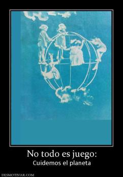 No todo es juego: Cuidemos el planeta